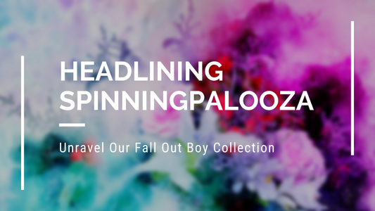 Headlining Spinningpalooza: Unravel Our Fall Out Boy Collection