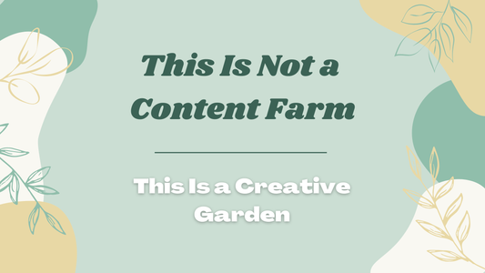 This Is Not a Content Farm. This Is a Creative Garden.