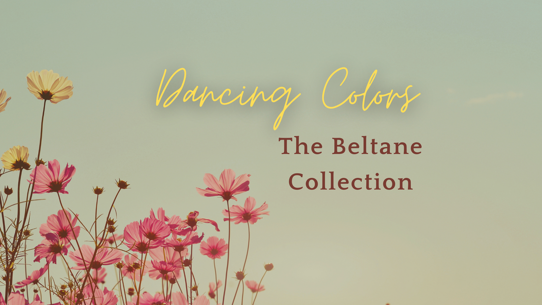 Dancing Colors: The Beltane Collection